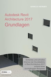 Autodesk Revit Architecture 2017 Grundlagen - Markus Hiermer - ebook