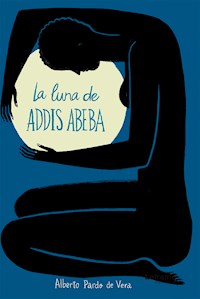 La luna de Addis Abeba - Alberto Pardo de vera - ebook