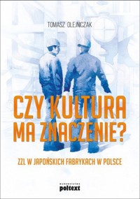 Czy kultura ma znaczenie? ZZL w japońskich fabrykach w Polsce - Tomasz Olejniczak - książka