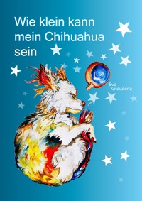 Wie klein kann mein Chihuahua sein - Eva Graudenz - ebook