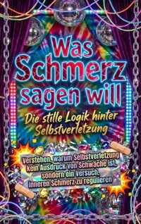 Was Schmerz sagen will: Die stille Logik hinter Selbstverletzung - Nele Krause - ebook