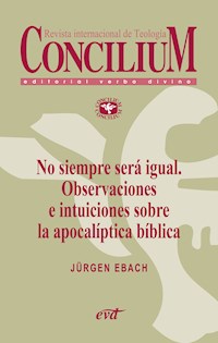 No siempre será igual. Observaciones e intuiciones sobre la apocalíptica bíblica. Concilium 356 (2014) - Jürgen Ebach - ebook