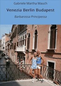 Venezia Berlin Budapest - Gabriele Martha Mauch - ebook