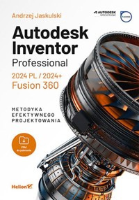 Autodesk Inventor Professional 2024 PL / 2024+ / Fusion 360 - Jaskulski Andrzej - książka