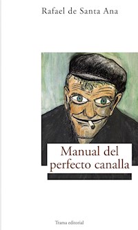 Manual del perfecto canalla - Rafael de Santa Ana - ebook