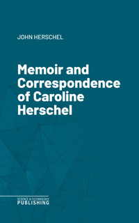 Memoir and Correspondence of Caroline Herschel - John Herschel - ebook
