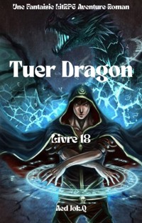 Tuer Dragon:Une Fantaisie LitRPG Aventure Roman(Livre 18) - Aed Jok.Q - ebook