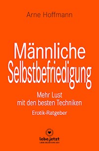 Männliche Selbstbefriedigung | Erotischer Ratgeber - Arne Hoffmann - ebook