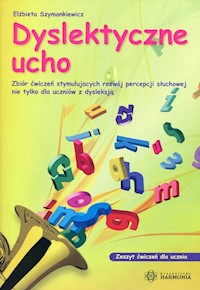 Dyslektyczne ucho Zeszyt ćwiczeń dla ucznia - Szymankiewicz Elżbieta - książka