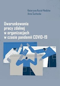 Uwarunkowania pracy zdalnej w organizacjach w czasie pandemii COVID-19 - Kozioł-Nadolna Katarzyna, Suchocka Anna - książka