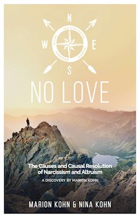 NO LOVE, The Causes and Causal Resolution of Narcissism and Altruism - Marion Kohn - ebook