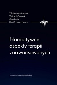 Normatywne aspekty terapii zaawansowanych - Galewicz Włodzimierz, Ciszewski Wojciech, Nowak Piotr Grzegorz, Dryla Olga - książka