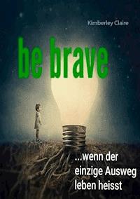 Be brave - Kimberley Claire - ebook