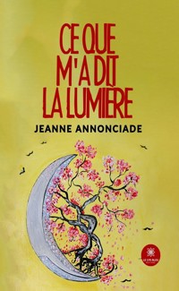 Ce que m’a dit la lumière - Jeanne Annonciade - ebook