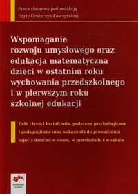 Wspomaganie rozwoju umysłowego oraz edukacja matematyczna dzieci w ostatnim roku wychowania przedszkolnego i w pierwszym roku szkolnej edukacji -  - książka