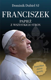 Franciszek. Papież z wszystkich stron - Dominik Dubiel SJ - ebook + książka