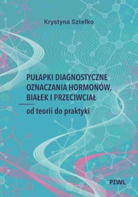 Pułapki diagnostyczne oznaczania hormonów, białek i przeciwciał - Sztefko Krystyna - książka