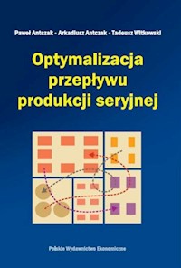 Optymalizacja przepływu produkcji seryjnej - Antczak Paweł, Antczak Arkadiusz, Witkowski Tadeusz - książka