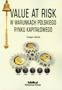 Value at Risk w warunkach polskiego rynku kapitałowego - Grzegorz Mentel - książka