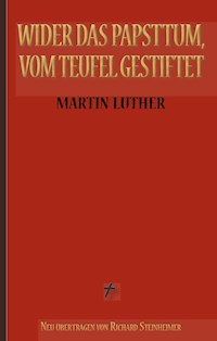 Martin Luther: Wider das Papsttum, vom Teufel gestiftet - Martin Luther - ebook