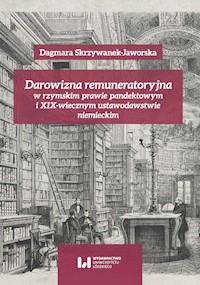 Darowizna remuneratoryjna w rzymskim prawie pandektowym i XIX-wiecznym ustawodawstwie niemieckim - Dagmara Skrzywanek-Jaworska - książka