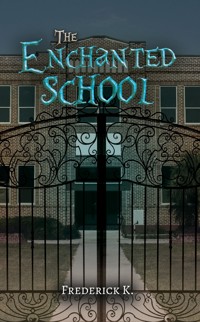 The Enchanted School - Frederick K. - ebook