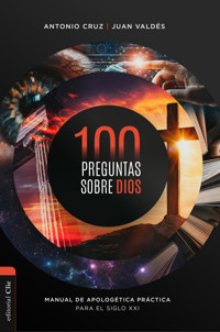 100 preguntas sobre Dios: Manual de apologética práctica para el siglo XXI - Antonio Cruz Suárez - ebook