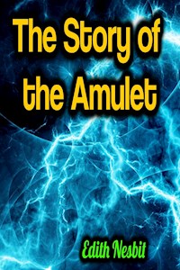 The Story of the Amulet - Edith Nesbit - ebook