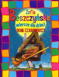 Dom czarownicy Wiersze dla dzieci - Beszczyńska Zofia - książka