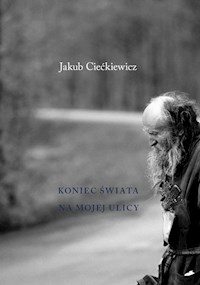 Koniec świata na mojej ulicy - Ciećkiewicz Jakub - książka