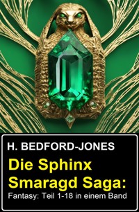Die Sphinx Smaragd Saga: Fantasy: Teil 1-18 in einem Band - Bedford-Jones H. - ebook