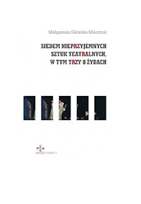 Siedem nieprzyjemnych sztuk teatralnych, w tym trzy o Żydach - Małgorzata Sikorska-Miszczuk - ebook + książka