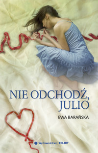 Nie odchodź, Julio - Ewa Barańska - ebook