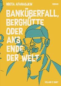 Banküberfall, Berghütte oder ans Ende der Welt - Nikita Afanasjew - ebook