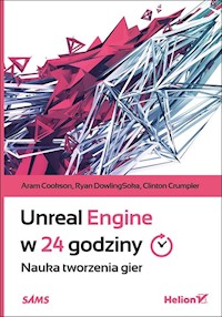 Unreal Engine w 24 godziny Nauka tworzenia gier - Cookson Aram, DowlingSoka Ryan, Crumpler Clinton - książka