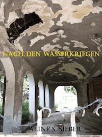 Nach den Wasserkriegen - Aline S. Sieber - ebook