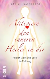 Aktiviere den inneren Heiler in dir - Patric Pedrazzoli - ebook