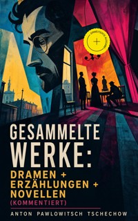 Gesammelte Werke: Dramen + Erzählungen + Novellen (Kommentiert) - Anton Pawlowitsch Tschechow - ebook