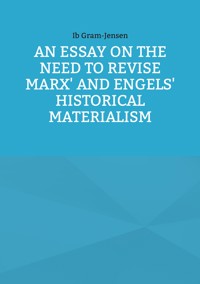 An Essay on the Need to Revise Marx' and Engels' Historical Materialism - Ib Gram-Jensen - ebook