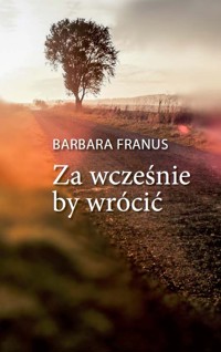 Za wcześnie by wrócić - Franus Barbara - książka