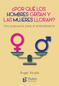 ¿Por qué los hombres gritan y las mujeres lloran? - Ángel Alcalá - ebook