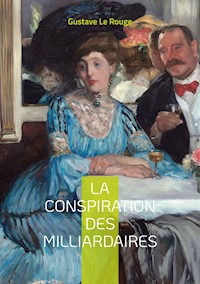 La conspiration des milliardaires - Gustave Le Rouge - ebook
