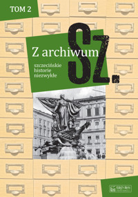 Z archiwum Sz. Tom 2. szczecińskie historie niezwykłe - zbiorowa praca - książka