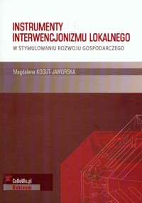 Instrumenty interwencjonizmu lokalnego w stymulowaniu rozwoju gospodarczego - Kogut Magdalena - książka