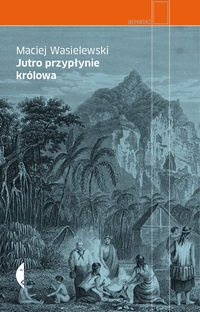 Jutro przypłynie królowa - Maciej Wasielewski - ebook + książka