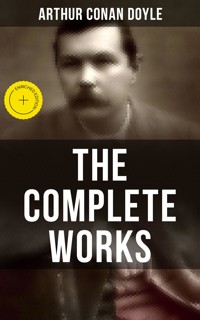 The Complete Works of Sir Arthur Conan Doyle - Arthur Conan Doyle - ebook