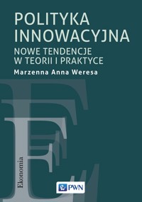Polityka innowacyjna. Nowe tendencje w teorii i praktyce - Marzenna Anna Weresa - książka