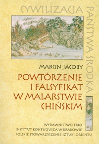 Powtórzenie i falsyfikat w malarstwie chińskim - Marcin Jacoby - książka