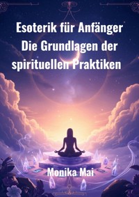 Esoterik für Anfänger - Monika Mai - ebook