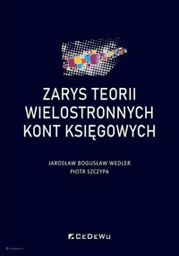 Zarys teorii wielostronnych kont księgowych - Jarosław Bogusław Wedler, Piotr Szczypa - książka